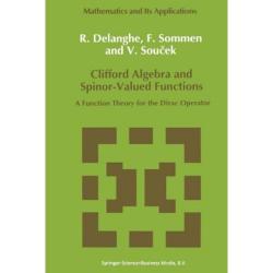 Clifford Algebra and Spinor-Valued Functions: A Function Theory for the Dirac Operator Paperback, Springer