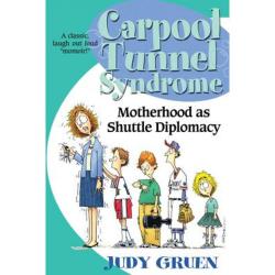 Carpool Tunnel Syndrome: Motherhood as Shuttle Diplomacy Paperback, Createspace Independent Publishing Platform