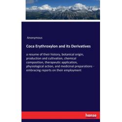 Coca Erythroxylon and its Derivatives: a resume of their history botanical origin production and c... Paperback, Hansebooks