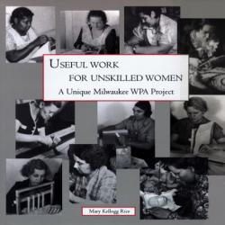 Useful Work for Unskilled Women: A Unique Milwaukee WPA Project 미숙련 여성을위한 유용한 작업 : 독특한 밀워키 WPA 프로젝트, 1