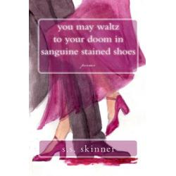 You May Waltz to Your Doom in Sanguine Stained Shoes Paperback, Createspace Independent Publishing Platform