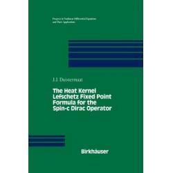 The Heat Kernel Lefschetz Fixed Point Formula for the Spin-C Dirac Operator Paperback, Birkhauser
