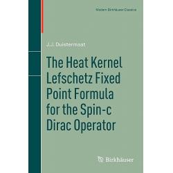 The Heat Kernel Lefschetz Fixed Point Formula for the Spin-C Dirac Operator Paperback, Birkhauser